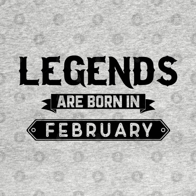 Legends Are Born In February by inotyler